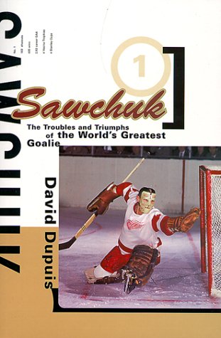 Beispielbild fr Sawchuk : The Troubles and Triumphs of the World's Greatest Goalie zum Verkauf von Better World Books