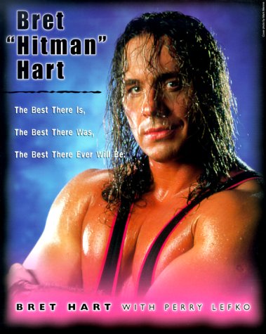 9780773760950: Bret 'Hitman' Hart: The Best There Is, the Best There Was, the Best There Ever Will Be