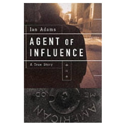 Agent of Influence: A True Story (9780773761155) by Adams, Ian