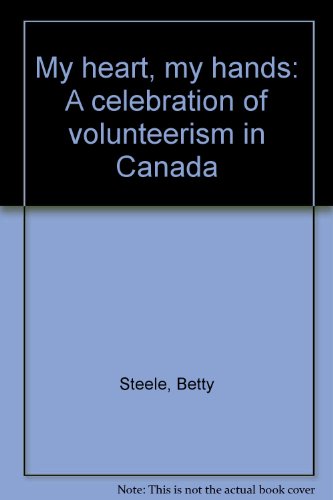 Beispielbild fr My Heart, My Hands : A Celebration of Volunteerism in Canada zum Verkauf von G3 Books