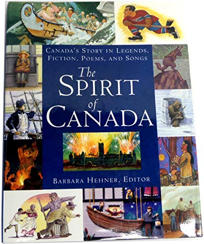 Imagen de archivo de Spirit of Canada : Canada's Story in Legends, Poems and Songs a la venta por Better World Books