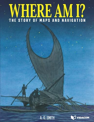 Where Am I?: The Story of Maps and Navigation (9780773762206) by Smith, A. G.