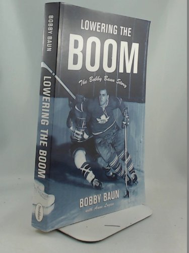 Beispielbild fr Lowering the Boom: The Bobby Baun Story zum Verkauf von Blue Vase Books
