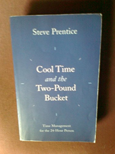 Stock image for Cool Time and the Two-Pound Bucket: Time Management for the 24-Hour Person for sale by Wally's Books