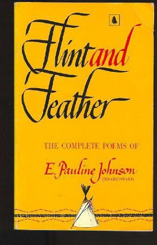 Imagen de archivo de Flint and Feather: The Complete Poems of E. Pauline Johnson (Tekahionwake) a la venta por Rosario Beach Rare Books