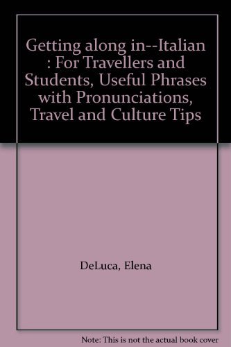 Imagen de archivo de Getting along in--Italian : For Travellers and Students, Useful Phrases with Pronunciations, Travel and Culture Tips a la venta por Better World Books: West