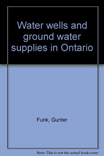 Water wells and ground water supplies in Ontario (9780774350723) by Gunter Funk