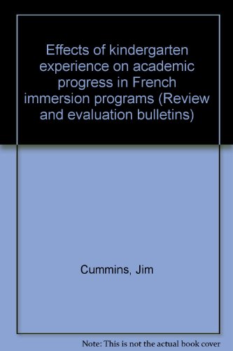 Effects of kindergarten experience on academic progress in French immersion programs (Review and evaluation bulletins) (9780774363051) by Cummins, Jim