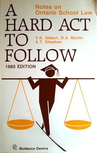 A Hard Act to Follow: Notes on Ontario School Law (Guidance Series) (9780774403337) by Gilbert, V. K.; Martin, R. A.; Sheehan, A. T.