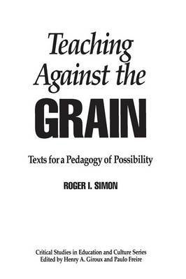 9780774403894: [Teaching Against the Grain: Texts for a Pedagogy of Possibility] (By: Roger I. Simon) [published: April, 1992]