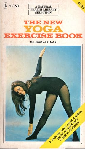 The New Yoga Exercise Book: A Unique and Modern Method of Attaining Physical and Mental Health Through an Old Discipline (9780774501637) by Day, Harvey