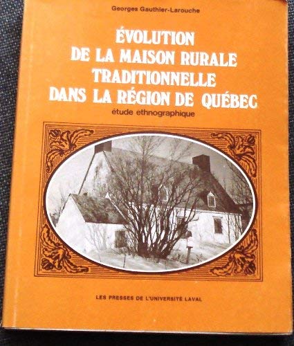 Beispielbild fr Evolution de la maison rurale traditionnelle dans la region de Quebec: Etude ethnographique (Les Archives de folklore) (French Edition) zum Verkauf von Better World Books