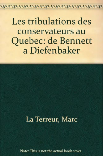 Stock image for Tribulations des Conservateurs Au Qubec : De Bennett  Diefenbaker for sale by Better World Books