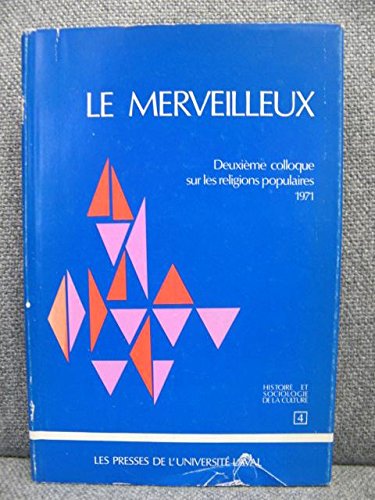 Stock image for Le Merveilleux: Deuxieme colloque sur les religions populaires, 1971 (Histoire et sociologie de la culture) (French Edition) for sale by Better World Books