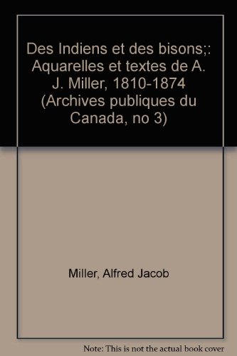 Stock image for Des Indiens et des bisons: Aquarelles et textes de A. J. Miller, 1810-1874 for sale by Crossroad Books