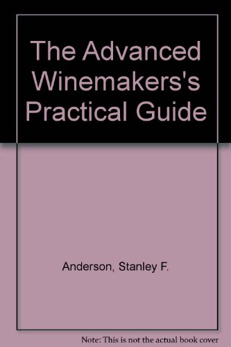 Stock image for THE ADVANCED WINEMAKER'S PRACTICAL GUIDE for sale by COOK AND BAKERS BOOKS
