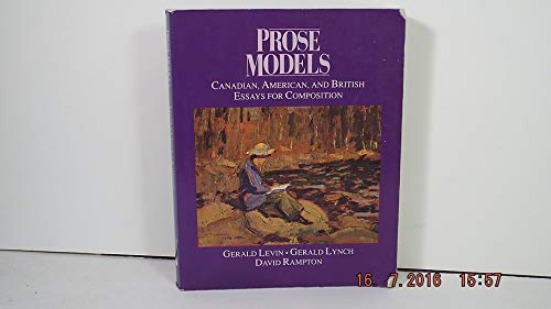 Prose Models: Canadian, American, and British Essays for Composition (9780774731232) by Levin, Gerald; Lynch, Gerald; Rampton, David