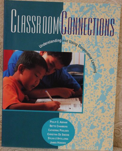 Classroom Connections: Understanding and Using Cooperative Learning (9780774733700) by Abrami, Philip C.