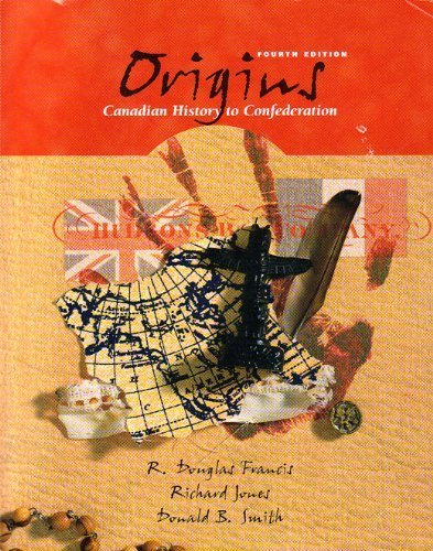 Origins : Canadian History to Confederation - R. Douglas Francis, Richard Jones, Donald B. Smith