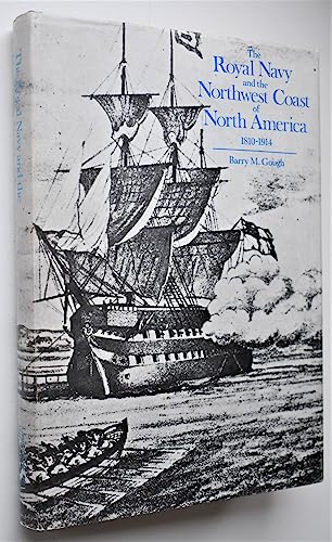 Royal Navy and the Northwest Coast of North America, 1810-1914 With Study of British Maritime Ascendancy (9780774800006) by Gough, Barry M.