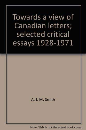 Stock image for Towards a view of Canadian Letters: Selected Critical Essays, 1928-1971 for sale by Book Dispensary