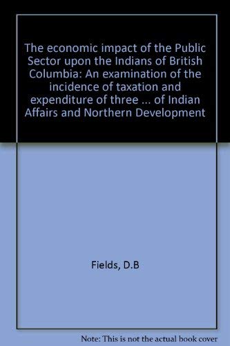 The Economic Impact of the Public Sector upon the Indians of British Columbia: An Examination of ...