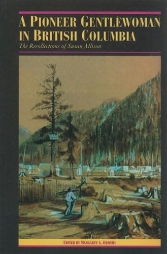 Beispielbild fr A Pioneer Gentlewoman in British Columbia: The Recollections of Susan Allison zum Verkauf von Antiquarius Booksellers