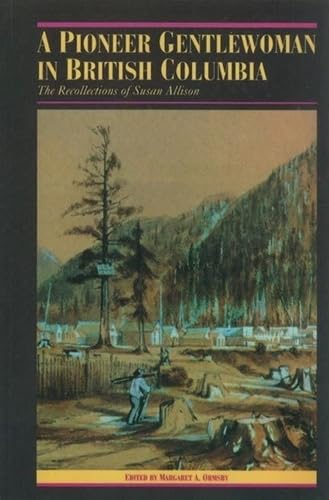 Stock image for A Pioneer Gentlewoman in British Columbia : The Recollections of Susan Allison for sale by Better World Books