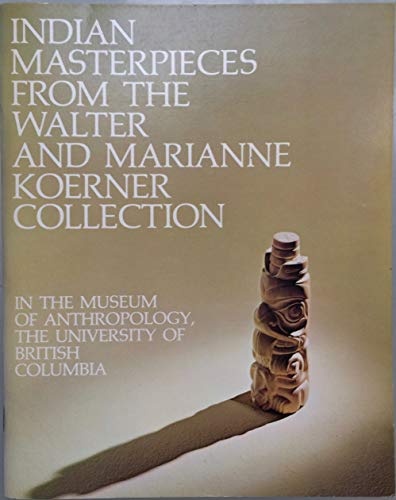 Stock image for Indian Masterpieces from the Walter and Marianne Koerner Collection in the Museum of Anthropology, The University of British Columbia for sale by N. Fagin Books