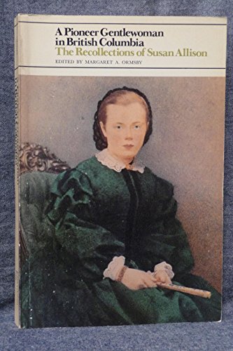 Beispielbild fr A Pioneer Gentlewoman in British Columbia: The Recollections of Susan Allison zum Verkauf von Antiquarius Booksellers