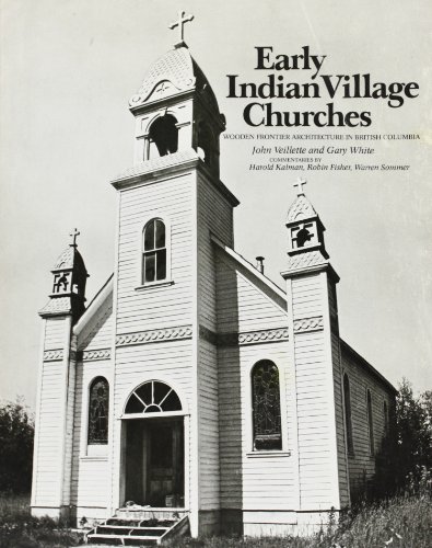 Early Indian village churches. Wooden frontier architecture in British Columbia.