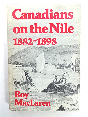 Beispielbild fr Canadians on the Nile, 1882-1898 : Being the Adventures of the Voyageurs on the Khartoum Relief Expedition and Other Exploits zum Verkauf von Better World Books