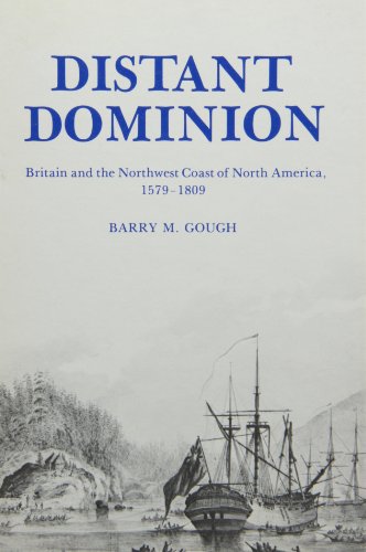 Imagen de archivo de DISTANT DOMINION: BRITAIN AND THE NORTHWEST COAST OF NORTH AMERICA, 1579-1809 a la venta por Black Swan Books, Inc.