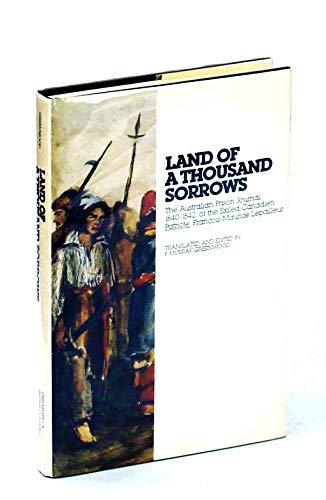 9780774801232: Land of a Thousand Sorrows: The Australian Prison Journal, 1840-1842, of the Exiled Canadien Patriote, Fran ois-Maurice Lepailleur (English and French Edition)