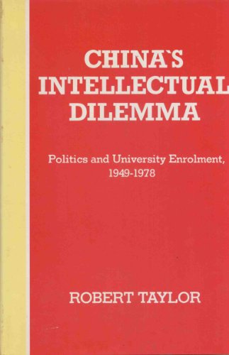 China's Intellectual Dilemma: Politics and University Enrollment, 1949-1978 (9780774801317) by Taylor, Robert