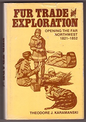 Beispielbild fr Fur Trade and Exploration : Opening the Far Northwest 1821-1852 zum Verkauf von Jackson Street Booksellers