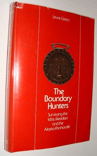 9780774801508: The Boundary Hunters: Surveying the 141st Meridian and the Alaska Panhandle