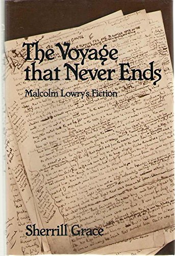 Beispielbild fr The Voyage That Never Ends: Malcolm Lowry's Fiction zum Verkauf von Blue Skye Books