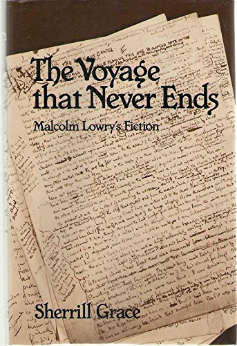 The Voyage that Never Ends. Malcolm Lowry's Fiction