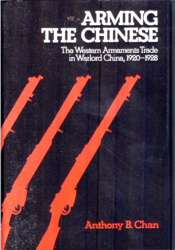 Arming the Chinese; The Western Armaments Trade in Warlord China, 1920-1928