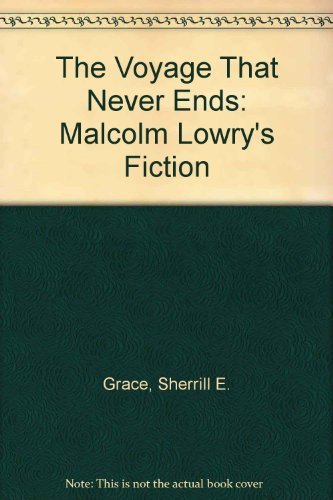 Stock image for The Voyage That Never Ends Malcolm Lowry's Fiction for sale by RW Books