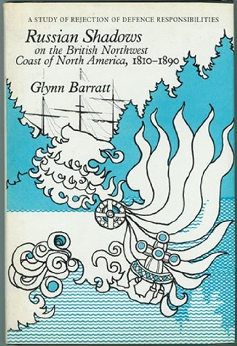 Imagen de archivo de Russian Shadows on the British Northwest Coast of North America, 1810-1890: A Study of Rejection of Defense Responsibilities a la venta por HPB-Red