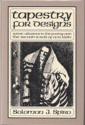 Stock image for Tapestry for Designs: Judaic Allusions in the Second Scroll and in the Collected Poems of A.M. Klein for sale by Montreal Books