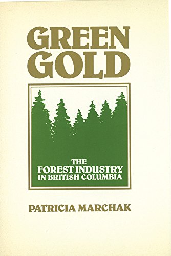 Stock image for Green Gold: The Forest Industry in British Columbia for sale by Rainy Day Books