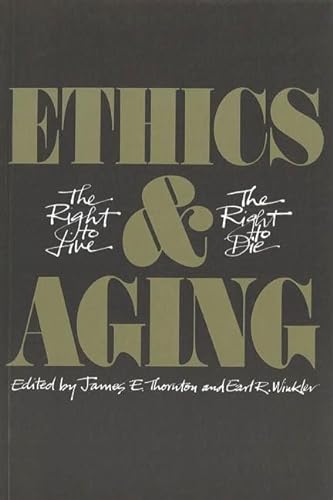 Stock image for Ethics and aging: The right to live, the right to die for sale by Front Range Books, LLC