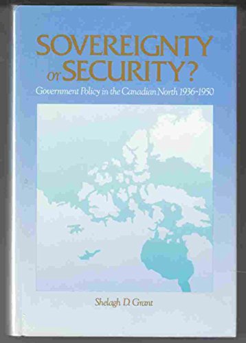 Sovereignty or Security?: Government Policy in the Canadian North, 1936-1950