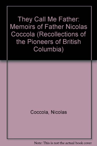 Beispielbild fr They Call Me Father: Memoirs of Father Nicolas Coccola (Recollections of the Pioneers of British Columbia) zum Verkauf von Books From California