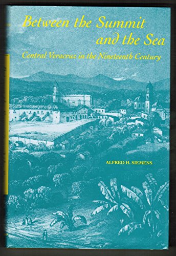 Imagen de archivo de Between the Summit and the Sea: Central Veracruz in the Nineteenth Century a la venta por Zubal-Books, Since 1961