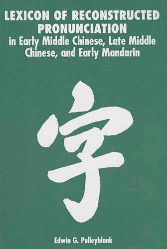 Lexicon of Reconstructed Pronunciation: in Early Middle Chinese, Late Middle Chinese, and Early Mandarin - Edwin G. Pulleyblank