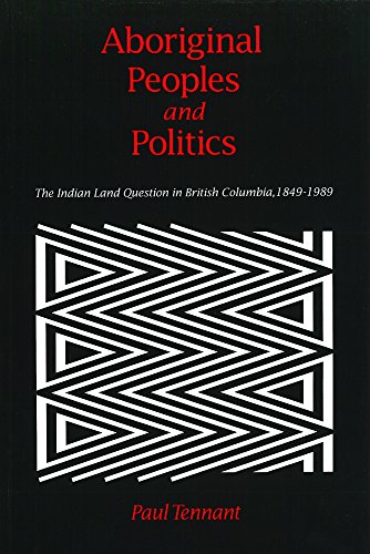 9780774803694: Aboriginal Peoples and Politics: The Indian Land Question in British Columbia, 1849-1989